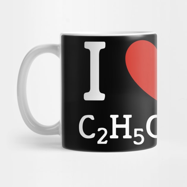 I love C2H5OH alcohol chemical formula by VinagreShop